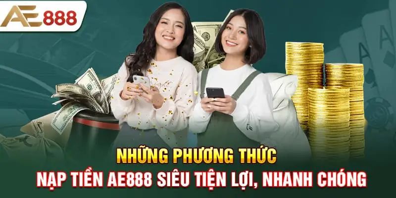 Hướng dẫn nạp tiền ae888 nhanh chóng và đơn giản 