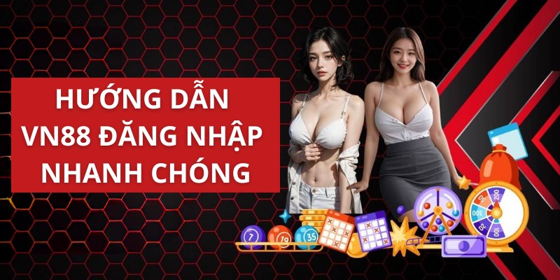 Hướng dẫn VN88 đăng nhập nhanh chóng